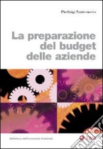 La preparazione del budget delle aziende libro di Santosuosso Pierluigi