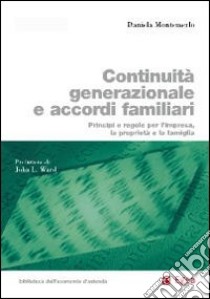 Continuità generazionale e accordi familiari. Principi e regole per l'impresa, la proprietà e la famiglia libro di Montemerlo Daniela