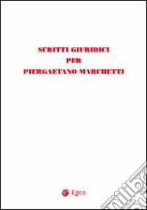 Scritti giuridici per Piergaetano Marchetti libro