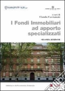 I fondi immobiliari ad apporto specializzati libro di Cacciamani C. (cur.)