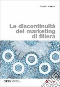 Le Discontinuità del marketing di filiera libro di Fornari Daniele