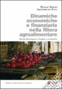 Dinamiche economiche e finanziarie nella filiera agroalimentare. Emilia-Romagna e Puglia a confronto libro di Mariani Massimo; Russo Angelo A.