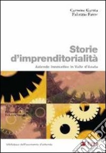 Storie d'imprenditorialità. Aziende innovative in Valle d'Aosta libro di Garzia Carmine; Favre Fabrizio