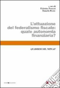 L'attuazione del federalismo fiscale. Quale autonomia finanziaria? libro di Pezzani Fabrizio; Preite Daniela