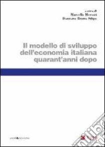 Modello di sviluppo dell'economia italiana quarant'anni dopo libro di Messori Marcello; Silipo D. B. (cur.)