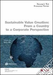 Sustainable value creation. From a country to a corporate perspective libro di Teti Emanuele; Perrini Francesco