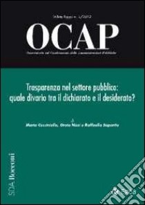 OCAP. Osservatorio sul cambiamento delle amministrazioni pubbliche (2012). Vol. 1: Trasparenza nel settore pubblico: quale divario tra il dichiarato e il desiderato libro di Cucciniello M. (cur.); Nasi G. (cur.); Saporito R. (cur.)