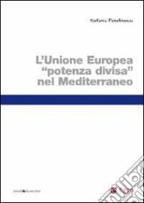 L'Unione Europea «potenza divisa» nel Mediterraneo libro di Panebianco Stefania