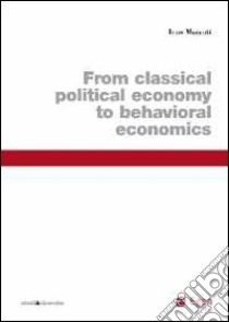 From classical political economy to behavioral economics libro di Moscati Ivan