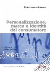 Personalizzazione, marca e identità del consumatore libro di Raimondo Maria Antonietta