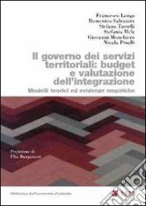 Governo dei servizi territoriali: budget e valutazione dell'integrazione. Modelli teorici ed evidenze empiriche libro