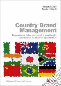 Country brand management. Esperienze internazionali a confronto attraverso la ricerca qualitativa libro di Marino Vittoria; Mainolfi Giada