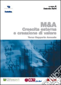 M & A. Crescita esterna creazione valore. Terzo rapporto annuale libro di Salvi Antonio