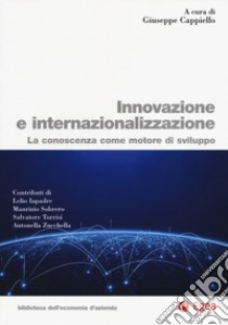 Innovazione e internazionalizzazione. La conoscenza come motore di sviluppo libro di Cappiello G. (cur.)