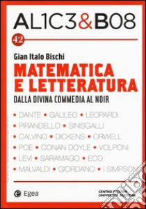 Alice & Bob. Vol. 42: Matematica e letteratura. Dalla Divina Commedia al noir libro di Bischi G. I. (cur.)