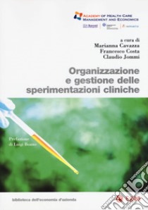 Organizzazione e gestione delle sperimentazioni cliniche libro di Cavazza Marianna; Costa Francesco; Jommi Claudio