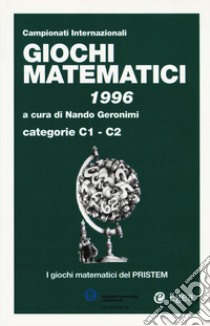 Giochi matematici 1996. Categorie C1 - C2 libro di Geronimi N. (cur.)