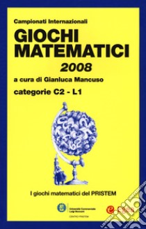 Giochi matematici 2008. Categorie C2 - L1 libro di Mancuso G. (cur.)