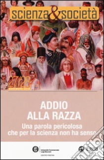 Scienza&Società. Vol. 27-28: Addio alla razza. Una parola pericola che per la scienza non ha senso libro