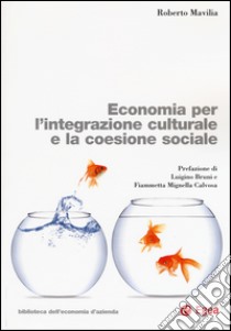 Economia per l'integrazione culturale e la coesione sociale libro di Mavilia Roberto