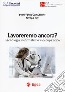 Lavoreremo ancora? Tecnologie informatiche e occupazione libro di Biffi Alfredo; Camussone Pier Franco