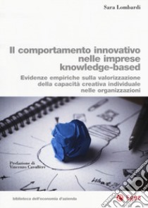 Il comportamento innovativo nelle imprese knowledge-based. Evidenze empiriche sulla valorizzazione della capacità creativa individuale nelle organizzazioni libro di Lombardi Sara