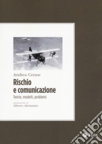 Rischio e comunicazione. Teorie, modelli, problemi libro di Cerase Andrea