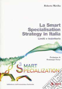 La smart specialisation strategy in Italia. Limiti e traiettorie. Con espansione online libro di Mavilia Roberto