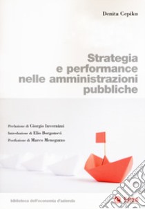 Strategia e performance nelle amministrazioni pubbliche libro di Cepiku Denita