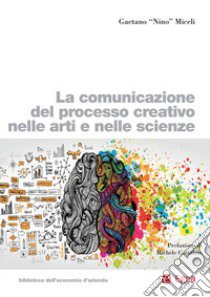 La comunicazione del processo creativo nelle arti e nelle scienze libro di Miceli Gaetano