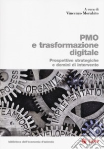 PMO e trasformazione digitale. Prospettive strategiche e domini di intervento libro di Morabito V. (cur.)