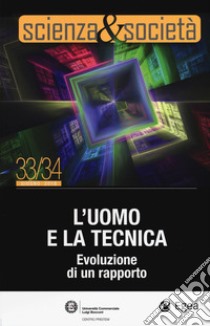 Scienza&Società. Vol. 33-34: L' uomo e la tecnica. Evoluzione di un rapporto libro