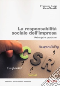 La responsabilità sociale impresa. Principi e pratiche libro di Gangi Francesco; Mustilli Mario