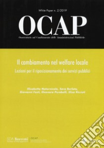 OCAP. Osservatorio sul cambiamento delle amministrazioni pubbliche (2019). Vol. 2: Il cambiamento nel welfare locale. Lezioni per il riposizionamento dei servizi pubblici libro di Fosti Giovanni; Notarnicola Elisabetta; Rcciuti Elisa