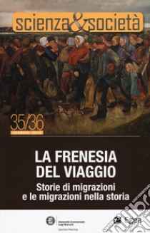 Scienza&Società (2019). Vol. 35-36: La frenesia del viaggio. Storie di migrazioni e le migrazioni nella storia libro di Greco P. (cur.)