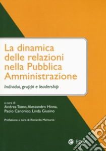 La dinamica delle relazioni nella pubblica amministrazione. Individui, gruppi e leadership libro di Hinna A. (cur.); Tomo A. (cur.); Canonico P. (cur.)