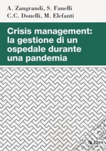 Crisis managment: la gestione di un ospedale durante una pandemia libro di Elefanti Marco; Zangrandi Antonello; Fanelli Simone