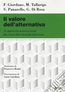 Il valore dell'alternativa. Un approccio evidence based alle misure alternative alla detenzione libro di Giordano Filippo; Tallarigo Michele; Panarello Severina