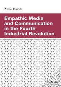 Empathic media and communication in the fourth industrial revolution libro di Barile Nello