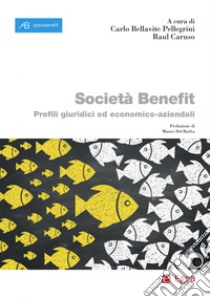 Società Benefit. Profili giuridici ed economico-aziendali libro di Bellavite Pellegrini C. (cur.); Caruso R. (cur.)