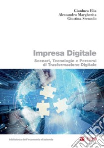 Impresa digitale. Scenari, tecnologie e percorsi di trasformazione digitale libro di Elia Gianluca; Margherita Alessandro; Secundo Giustina