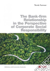 The bank-firm relationship in the perspective of corporate social responsibility libro di Varrone Nicola