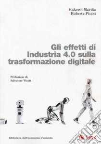 Gli effetti di Industria 4.0 sulla trasformazione digitale libro di Mavilia Roberto; Pisani Roberta