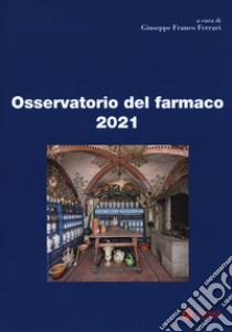 Osservatorio Del Farmaco 2021 libro di Ferrari G. F. (cur.)