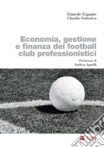 Economia, gestione e finanza dei football club professionistici libro di Gigante Gimede; Sottoriva Claudio