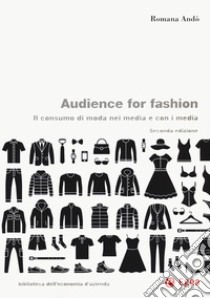 Audience for fashion. Il consumo di moda nei media e con i media libro di Andò Romana