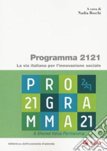 Programma 2121. La via italiana per l'innovazione sociale libro di Boschi N. (cur.)