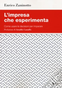 L'impresa che esperimenta. Come usare le decisioni per imparare libro di Zaninotto Enrico