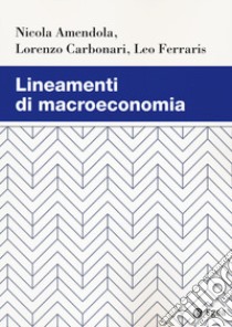 Lineamenti di macroeconomia libro di Amendola Nicola; Carbonari Lorenzo; Ferraris Leo