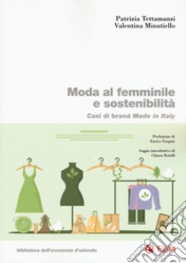 Moda al femminile e sostenibilità. Casi di brand Made in Italy libro di Tettamanzi Patrizia; Minutiello Valentina